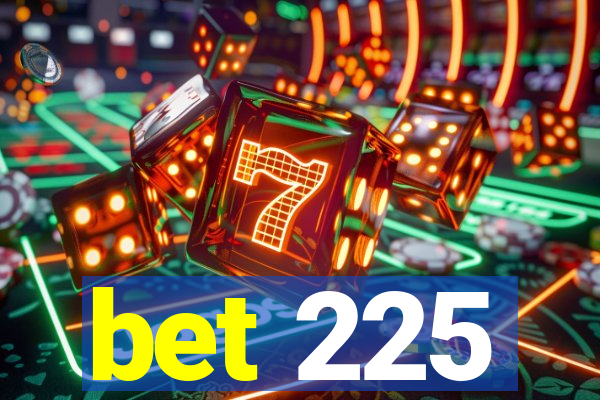 bet 225